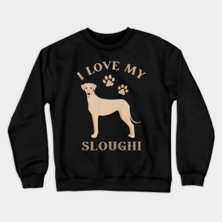 Sloughi Life is better with my dogs Dogs I love all the dogs Crewneck Sweatshirt